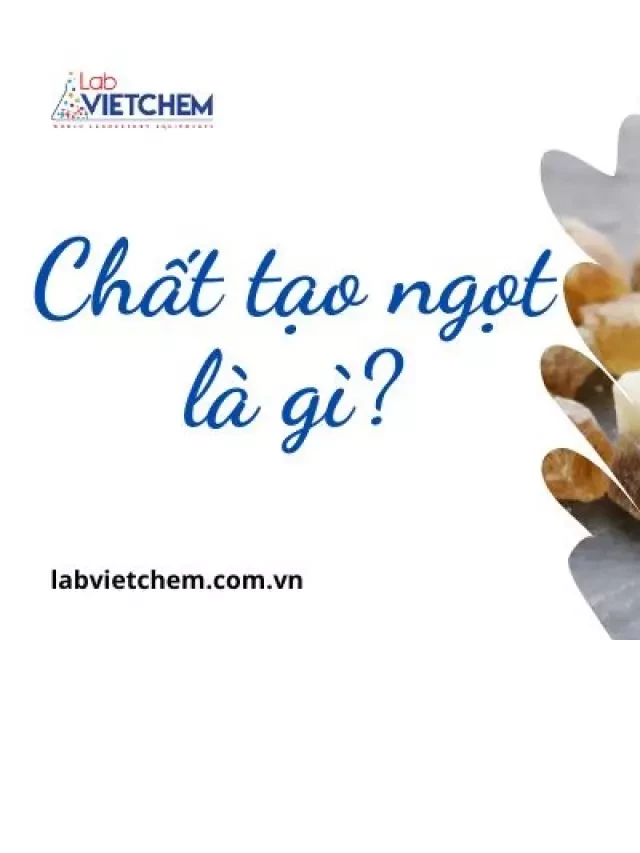   Chất tạo ngọt: Thực phẩm ngon và hại