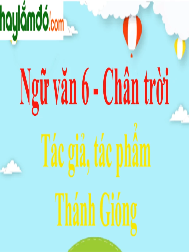   Thánh Gióng - Tác giả, nội dung và giá trị