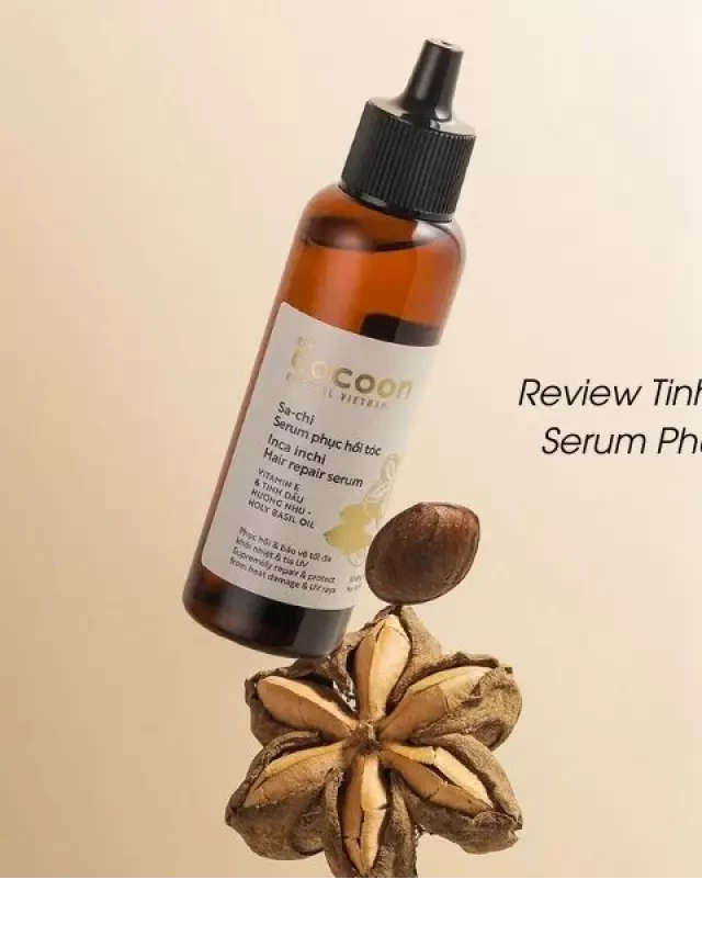   Review Tinh Chất Dưỡng Tóc Cocoon Sa-chi Serum Phục Hồi Tóc Inca Inchi Hair Repair