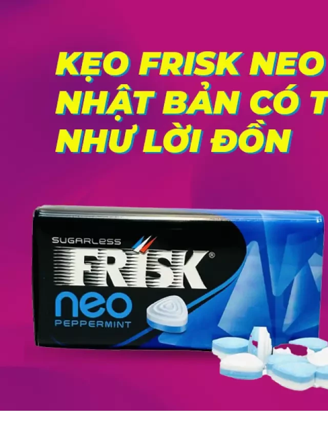   Kẹo Frisk Neo của Nhật Bản: Tạo Hứng Thú Trên Thị Trường