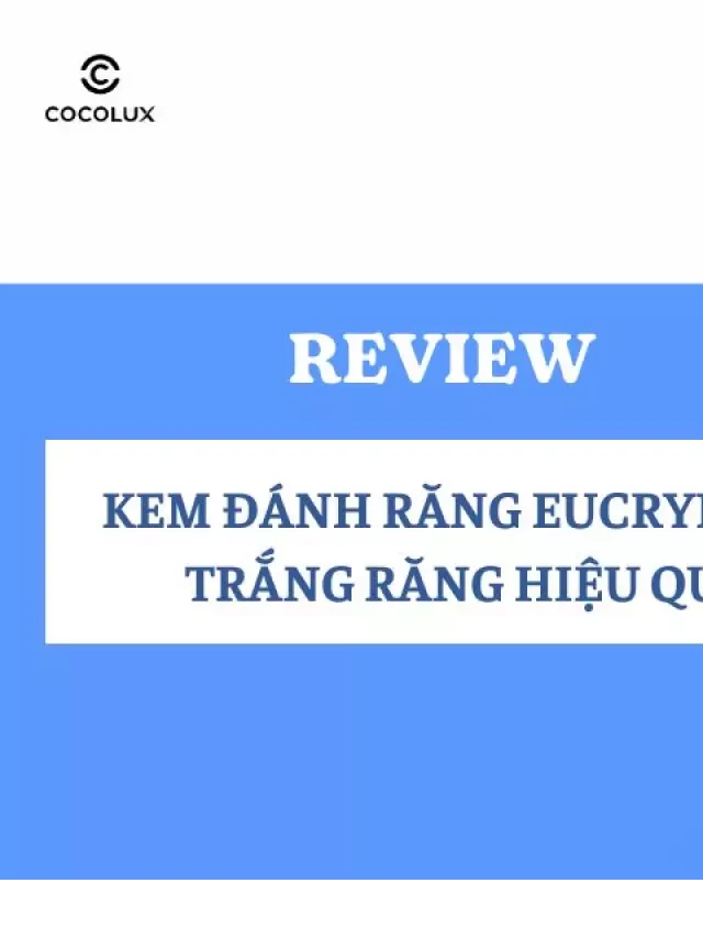   Đánh giá kem đánh răng Eucryl - làm trắng răng hiệu quả #