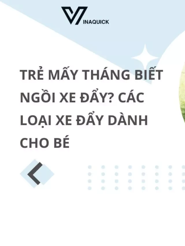   Trẻ mấy tháng biết ngồi xe đẩy? Các loại xe đẩy dành cho bé