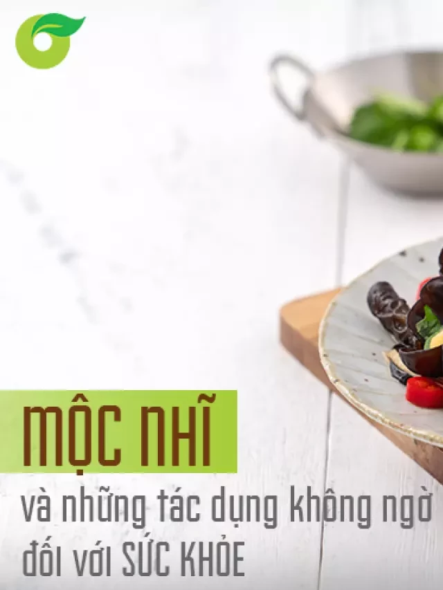   Mộc nhĩ và 8 tác dụng không ngờ đối với sức khỏe