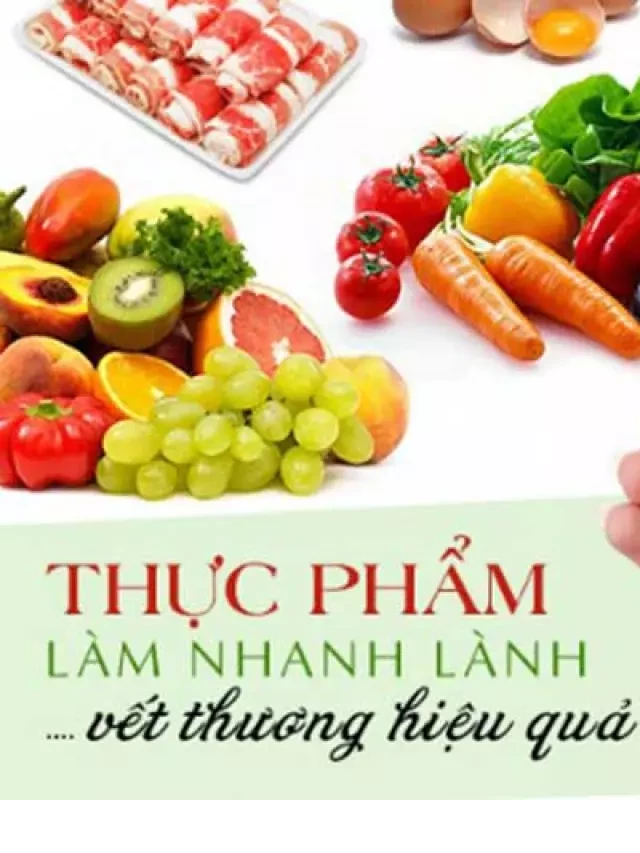   Vết thương hở nên ăn gì, kiêng gì cho mau khỏi?