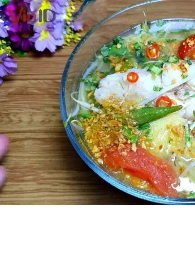   TOP 5 công thức cách nấu canh chua cá hú đậm đà, chuẩn vị miền Tây, ăn là ghiền