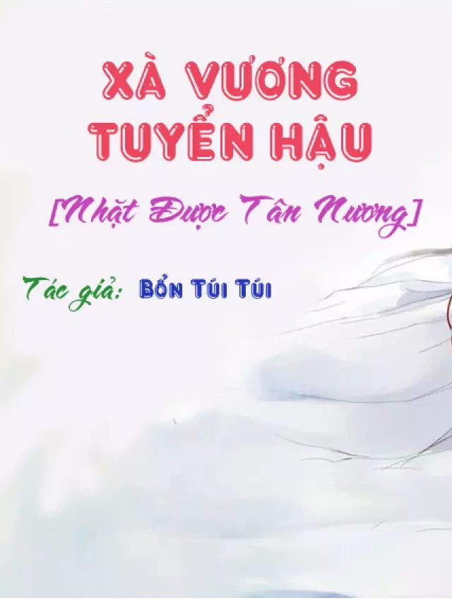   Hảo Nguyệt Gia Trang: XÀ VƯƠNG TUYỂN HẬU [Nhặt Được Tân Nương]