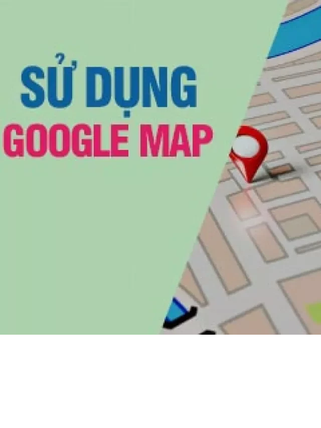   Cách sử dụng Google Maps chỉ đường trên trình duyệt máy tính