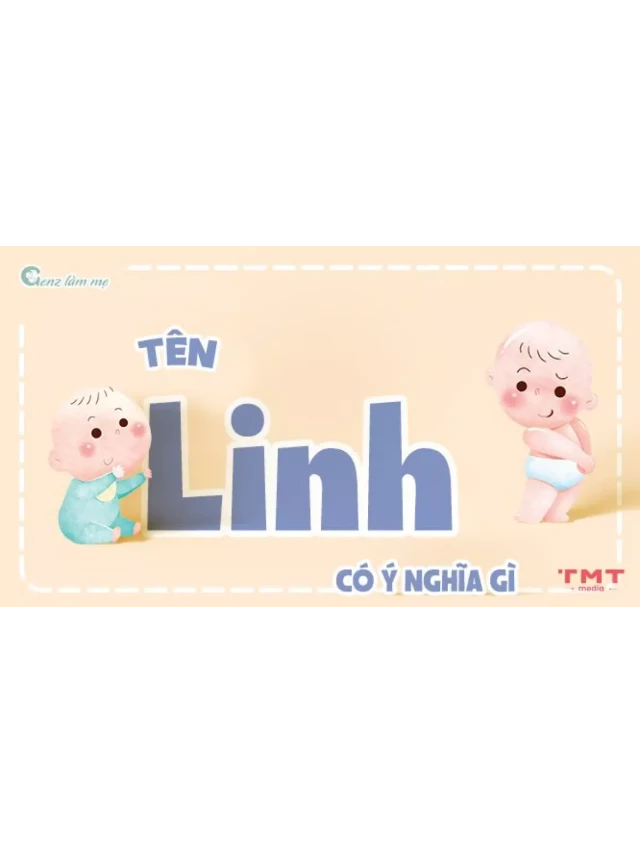   Tên Linh có ý nghĩa gì? 60+ Tên đệm cho tên Linh độc đáo, dễ thương