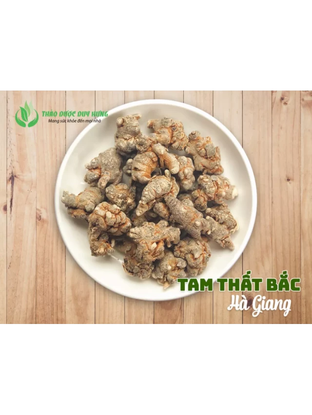   Củ Tam Thất Bắc: Tác dụng và Cách sử dụng